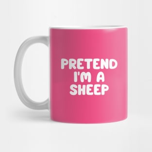 Pretend I'm A Sheep Mug